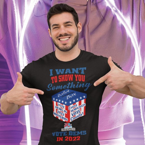 I WANT TO SHOW YOU SOMETHING/VOTE DEMS 2022 - Picture 2 of 2